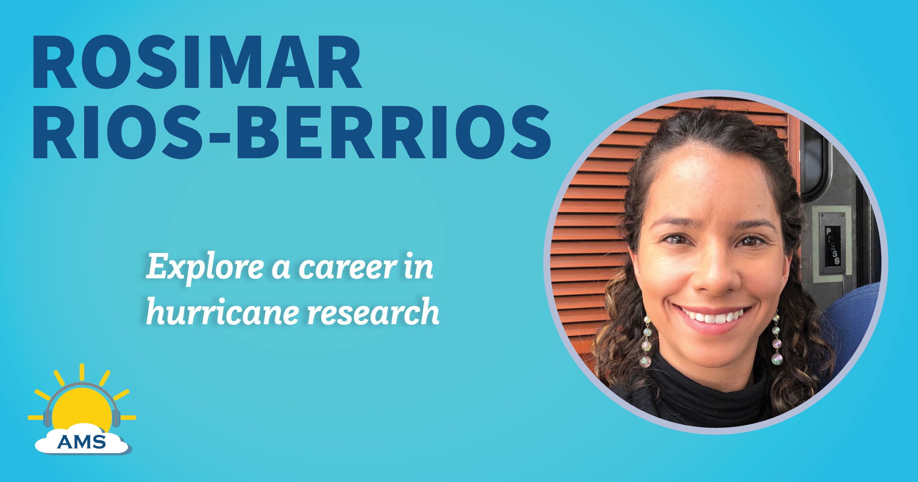 Rosimar Rios-Berrios headshot graphic with teaser text that reads "explore a career in hurricane research"